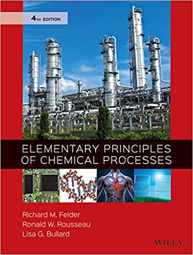 Elementary Principles of Chemical Processes | 4th Edition | ISBN: 9780470616291 | Authors: Richard M. Felder Ronald W. Rousseau, Lisa G. Bullard