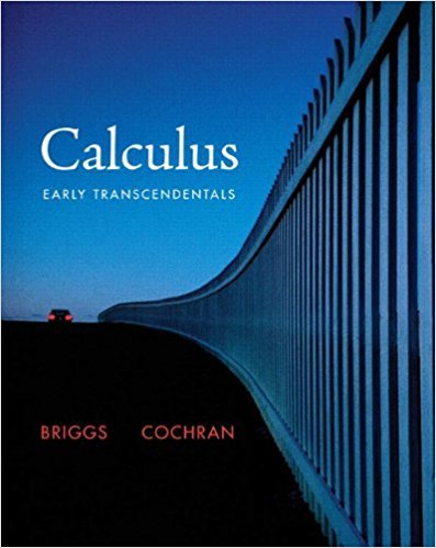 Solutions for Calculus: Early Transcendentals | 1st Edition | ISBN: 9780321570567 | Authors: William L. Briggs, Lyle Cochran, Bernard Gillett