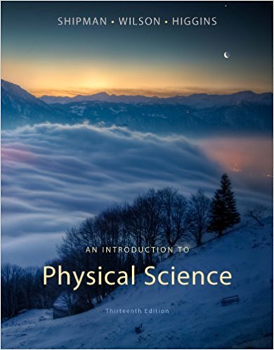An Introduction to Physical Science | 13th Edition | ISBN: 9781133109099 | Authors: James Shipman, Jerry D. Wilson, Charles A. Higgins