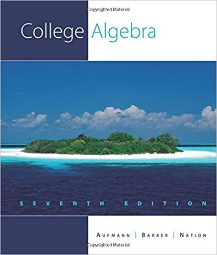 College Algebra | 7th Edition | ISBN: 9781439048610 | Authors: Richard N. Aufmann, Vernon C. Barker, Richard D. Nation