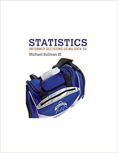 Solutions for Statistics: Informed Decisions Using Data | 5th Edition | ISBN: 9780134133539 | Authors: Michael Sullivan III