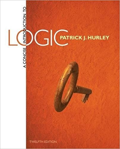A Concise Introduction to Logic | 12th Edition | ISBN: 9781285196541 | Authors: Patrick J. Hurley