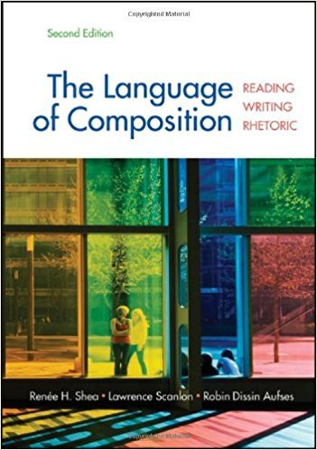The Language of Composition: Reading, Writing, Rhetoric | 2nd Edition | ISBN: 9780312676506 | Authors: Renee H. Shea, Lawrence Scanlon, Robin Dissin Aufses